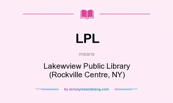 What does LPL mean? It stands for Lakewview Public Library (Rockville Centre, NY)