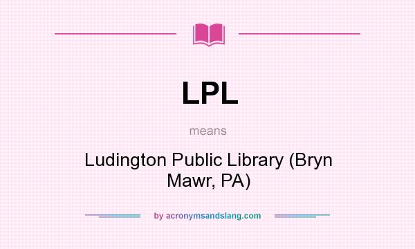 What does LPL mean? It stands for Ludington Public Library (Bryn Mawr, PA)