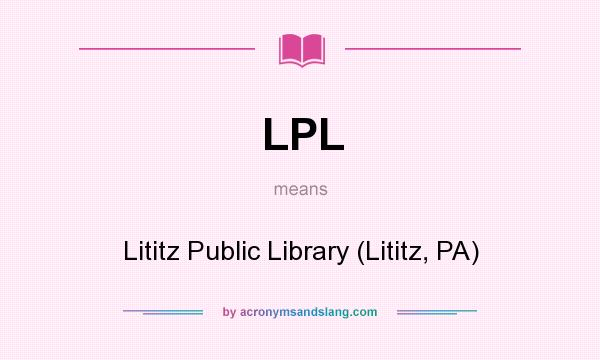 What does LPL mean? It stands for Lititz Public Library (Lititz, PA)