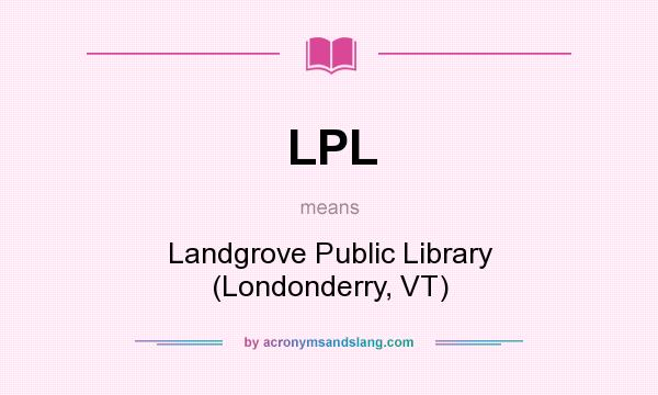 What does LPL mean? It stands for Landgrove Public Library (Londonderry, VT)