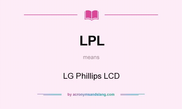 What does LPL mean? It stands for LG Phillips LCD