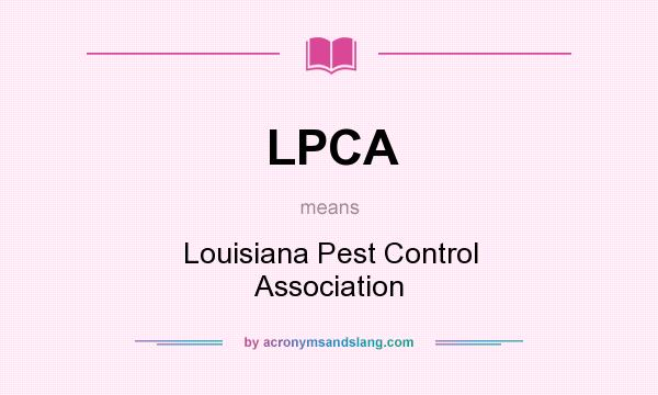 What does LPCA mean? It stands for Louisiana Pest Control Association