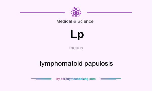 What does Lp mean? It stands for lymphomatoid papulosis