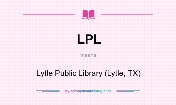 What does LPL mean? It stands for Lytle Public Library (Lytle, TX)