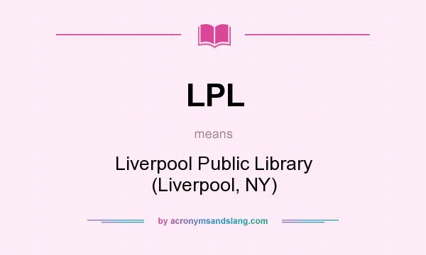 What does LPL mean? It stands for Liverpool Public Library (Liverpool, NY)