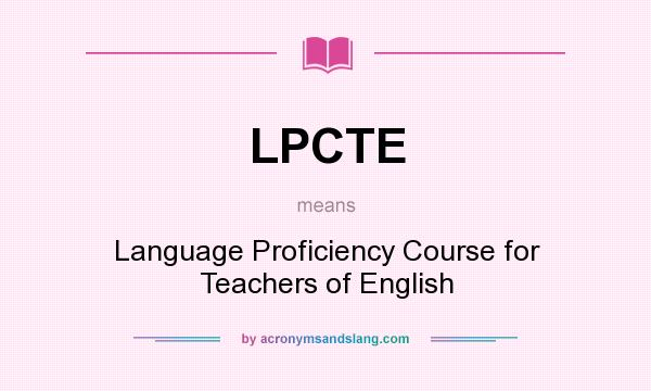 What does LPCTE mean? It stands for Language Proficiency Course for Teachers of English