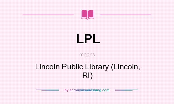 What does LPL mean? It stands for Lincoln Public Library (Lincoln, RI)