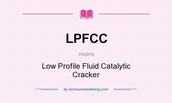 What does LPFCC mean? It stands for Low Profile Fluid Catalytic Cracker