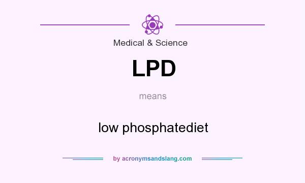 What does LPD mean? It stands for low phosphatediet