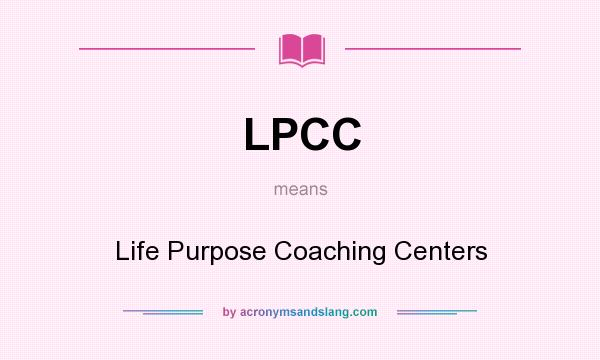 What does LPCC mean? It stands for Life Purpose Coaching Centers