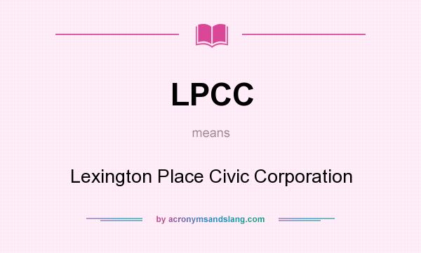 What does LPCC mean? It stands for Lexington Place Civic Corporation