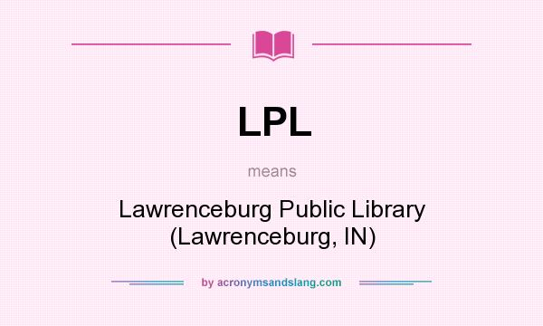 What does LPL mean? It stands for Lawrenceburg Public Library (Lawrenceburg, IN)