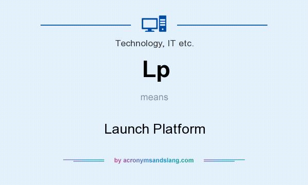 What does Lp mean? It stands for Launch Platform