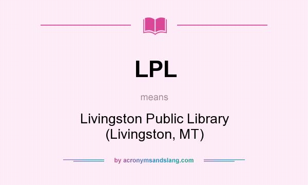 What does LPL mean? It stands for Livingston Public Library (Livingston, MT)