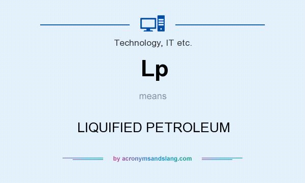What does Lp mean? It stands for LIQUIFIED PETROLEUM