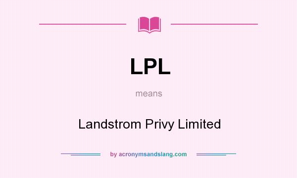 What does LPL mean? It stands for Landstrom Privy Limited