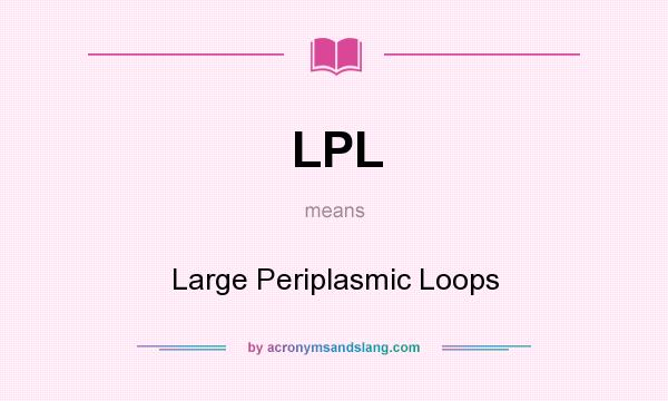 What does LPL mean? It stands for Large Periplasmic Loops