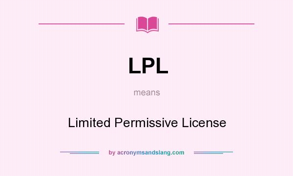 What does LPL mean? It stands for Limited Permissive License