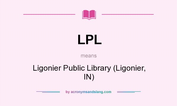 What does LPL mean? It stands for Ligonier Public Library (Ligonier, IN)