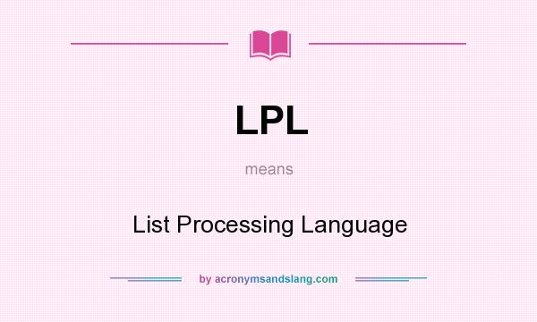 What does LPL mean? It stands for List Processing Language