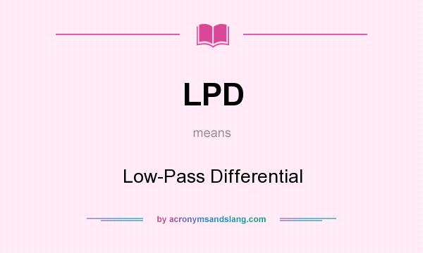 What does LPD mean? It stands for Low-Pass Differential