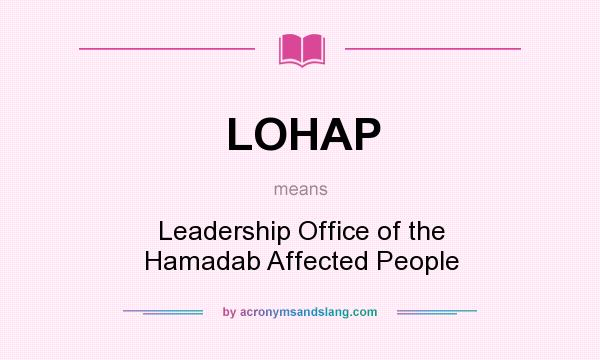 What does LOHAP mean? It stands for Leadership Office of the Hamadab Affected People