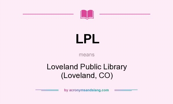 What does LPL mean? It stands for Loveland Public Library (Loveland, CO)