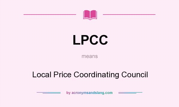 What does LPCC mean? It stands for Local Price Coordinating Council