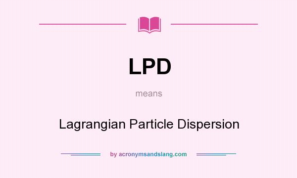 What does LPD mean? It stands for Lagrangian Particle Dispersion