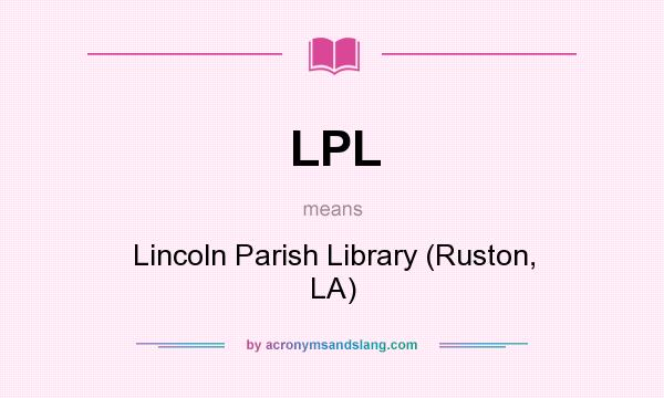 What does LPL mean? It stands for Lincoln Parish Library (Ruston, LA)