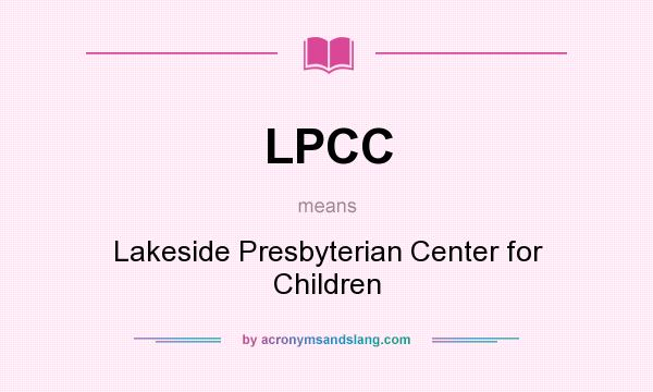 What does LPCC mean? It stands for Lakeside Presbyterian Center for Children