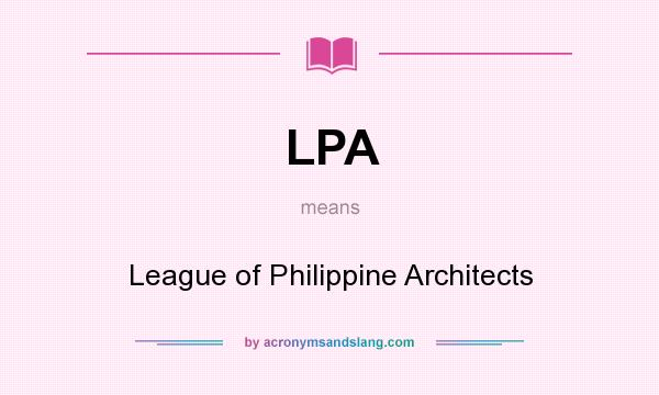 What does LPA mean? It stands for League of Philippine Architects