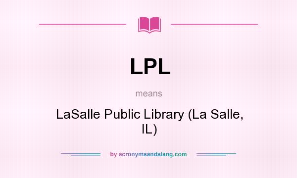 What does LPL mean? It stands for LaSalle Public Library (La Salle, IL)