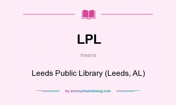 What does LPL mean? It stands for Leeds Public Library (Leeds, AL)