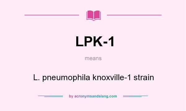 What does LPK-1 mean? It stands for L. pneumophila knoxville-1 strain