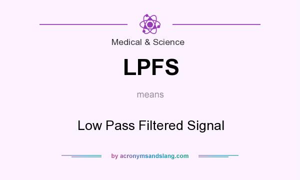 What does LPFS mean? It stands for Low Pass Filtered Signal
