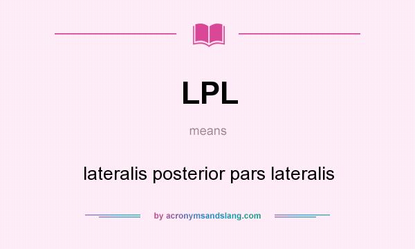 What does LPL mean? It stands for lateralis posterior pars lateralis