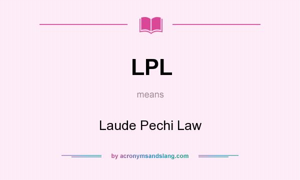 What does LPL mean? It stands for Laude Pechi Law