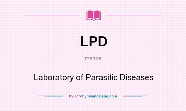 What does LPD mean? It stands for Laboratory of Parasitic Diseases