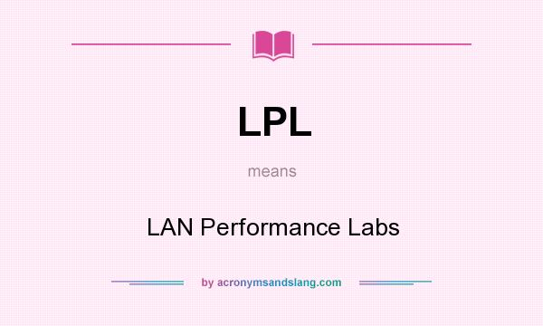 What does LPL mean? It stands for LAN Performance Labs