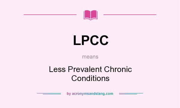 What does LPCC mean? It stands for Less Prevalent Chronic Conditions