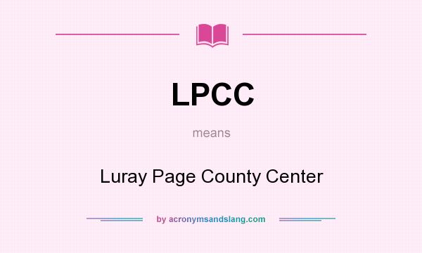 What does LPCC mean? It stands for Luray Page County Center