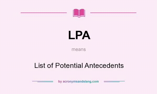 What does LPA mean? It stands for List of Potential Antecedents