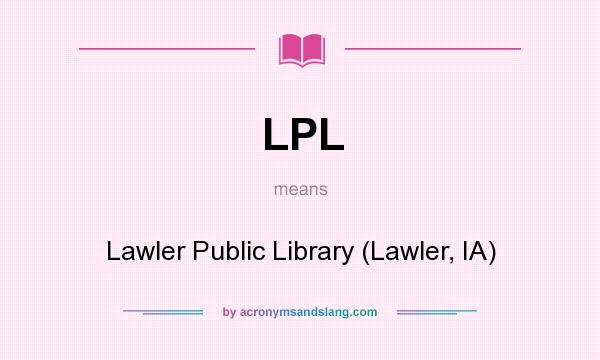 What does LPL mean? It stands for Lawler Public Library (Lawler, IA)