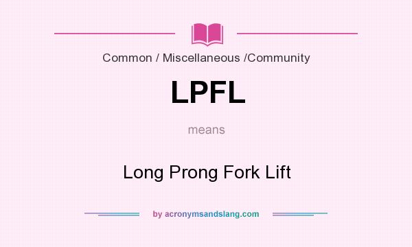 What does LPFL mean? It stands for Long Prong Fork Lift