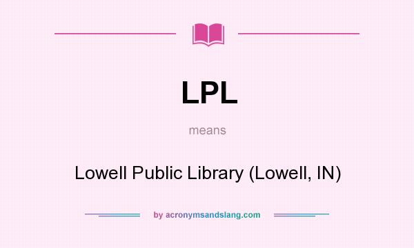 What does LPL mean? It stands for Lowell Public Library (Lowell, IN)