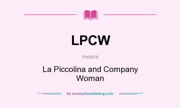What does LPCW mean? It stands for La Piccolina and Company Woman