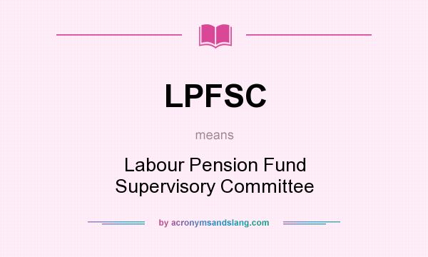What does LPFSC mean? It stands for Labour Pension Fund Supervisory Committee