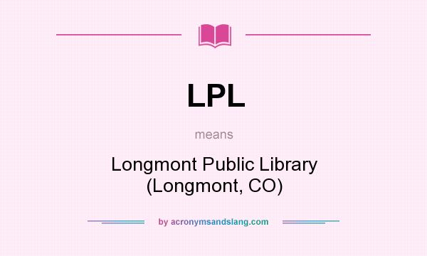 What does LPL mean? It stands for Longmont Public Library (Longmont, CO)