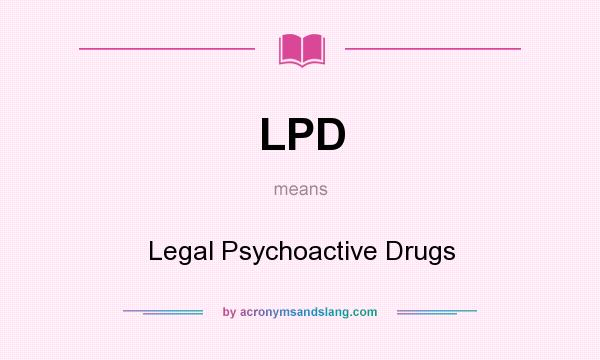 What does LPD mean? It stands for Legal Psychoactive Drugs